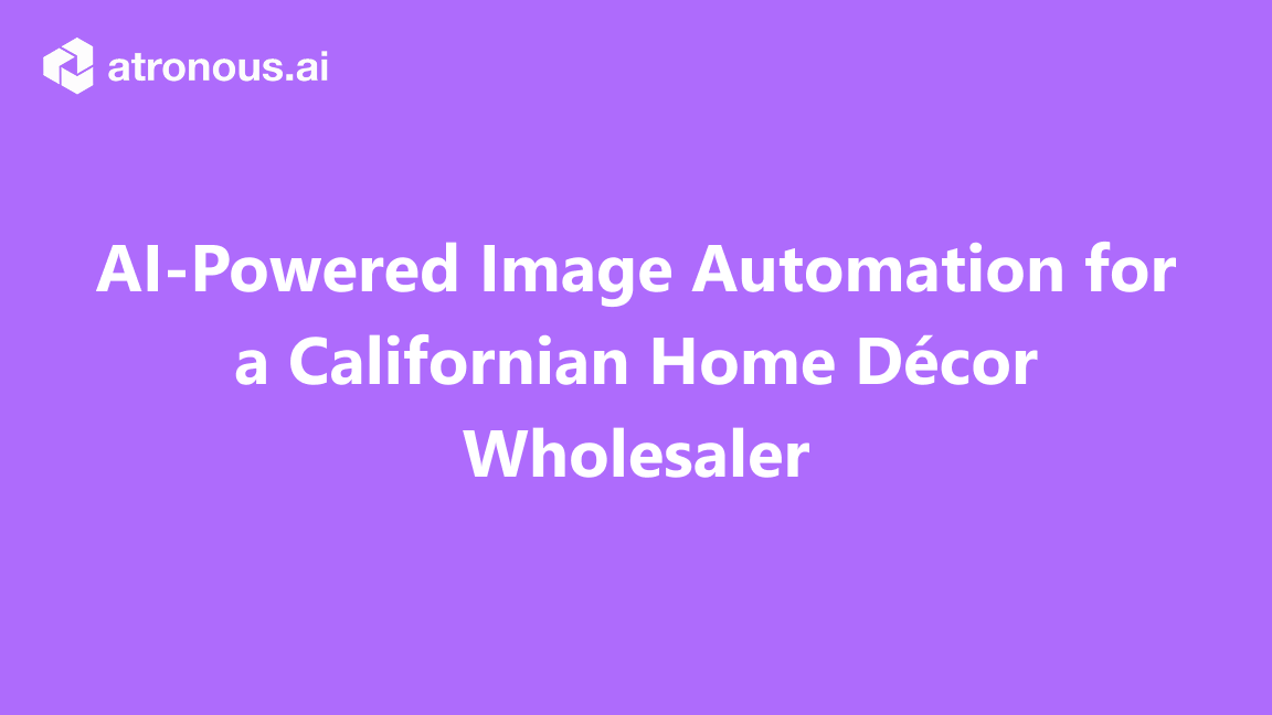 AI-Powered Image Automation for a Californian Home Décor Wholesaler