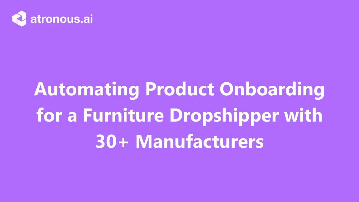 Automating Product Onboarding for a Furniture Dropshipper with 30+ Manufacturers